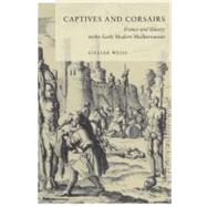 Captives and Corsairs : France and Slavery in the Early Mode..., 9780804770002
