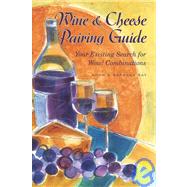 Wine and Cheese Pairing Guide : Your Exciting Search for Wow..., 9781877810008