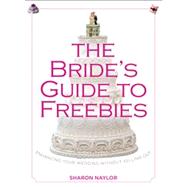 The Bride's Guide to Freebies Enhancing Your Wedding without..., 9780762780013