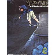 Skateboarding Is Not a Crime : 50 Years of Street Culture, 9781554070015
