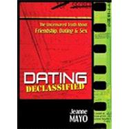 Dating Declassified : The Uncensored Truth about Dating, Fri..., 9781606830017
