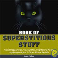 Book of Superstitious Stuff : Weird Happenings, Wacky Rites,..., 9781936140022