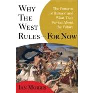 Why the West Rules--For Now : The Patterns of History, and W..., 9780374290023