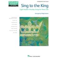 Sing to the King - Eight Modern Worship Songs for Piano Solo..., 9781423490029