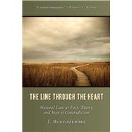 The Line Through the Heart: Natural Law As Fact, Theory, and..., 9781610170031