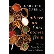 Where Our Food Comes From : Retracing Nikolay Vavilov's Ques..., 9781610910033