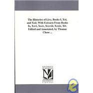 The Histories of Livy: Books I, Xxi, and Xxii. With Extracts from Books IX, Xxvi, Xxxv, Xxxviii, Xxxix, Xlv