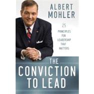 The Conviction to Lead: 25 Principles for Leadership That Ma..., 9780764210044