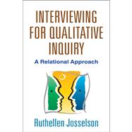 Interviewing for Qualitative Inquiry : A Relational Approach,9781462510047 Interviewing for Qualitative Inquiry : A Relational Approach,9781462510047