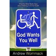 God Wants You Well : What the Bible Really Says about Walkin..., 9781606830048