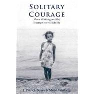 Solitary Courage : Mona Winberg and the Triumph over Disabil..., 9780978160050
