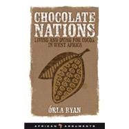 Chocolate Nations : Living and Dying for Cocoa in West Afric..., 9781848130050