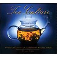 Tea Culture : History, Traditions, Celebrations, Recipes and..., 9781936140053