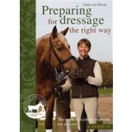 Preparing for Dressage the Right Way : The Correct Training ..., 9780857880055