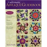 Ultimate Applique Guidebook : 150 Patterns, Hand and Machine..., 9781607050056