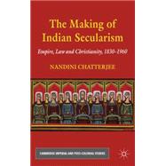 The Making of Indian Secularism Empire, Law and Christianity..., 9780230220058