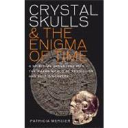 Crystal Skulls and the Enigma of Time : A Spiritual Adventur..., 9781780280059