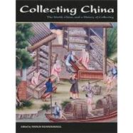 Collecting China : The World, China, and a Short History of ..., 9781611490060