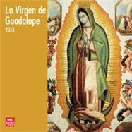 La Virgen De Guadalupe / The Virgin Of Guadalupe 2013 Calend..., 9781421600062