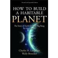 How to Build a Habitable Planet - The Story of Earth from th..., 9780691140063