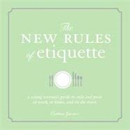 The New Rules of Etiquette: A Young Woman's Guide to Style a..., 9781605500065