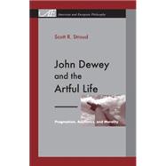 John Dewey and the Artful Life : Pragmatism, Aesthetics, and..., 9780271050072