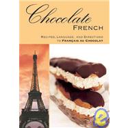 Chocolate French : Recipes, Language, and Directions to Fran..., 9780982220078