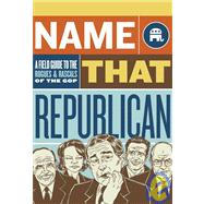 Name That Republican : A Field Guide to the Rogues and Rasca..., 9780811860079