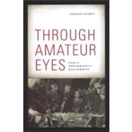 Through Amateur Eyes : Film and Photography in Nazi Germany, 9780816670079