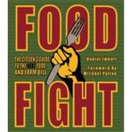 Food Fight - The Citizen's Guide to the Next Food and Farm B..., 9780970950079