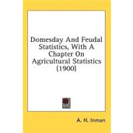 Domesday and Feudal Statistics, With a Chapter on Agricultur..., 9781436580083
