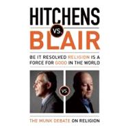 Hitchens vs. Blair : Be It Resolved Religion Is a Force for ..., 9781770890084