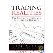 Trading Realities : The Truth, the Lies, and the Hype In-Bet..., 9780137070091