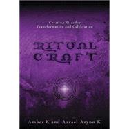 Ritualcraft : Creating Rites for Transformation and Celebrat..., 9781567180091