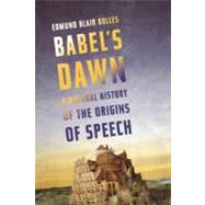 Babel's Dawn : A Natural History of the Origins of Speech, 9781619020092