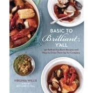 Basic to Brilliant, Y'all : 150 Refined Southern Recipes and..., 9781607740094