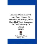 Athenae Oxonienses V1 : An Exact History of Writers and Bish..., 9781120160102