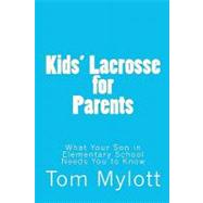 Kids' Lacrosse for Parents: : What Your Son in Elementary Sc..., 9781451510102
