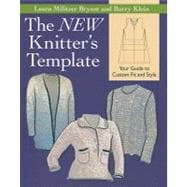 The New Knitter's Template: Your Guide to Custom Fit and Sty..., 9781604680102