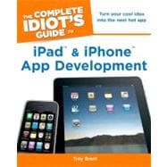 The Complete Idiot's Guide to Ipad and Iphone App Developmen..., 9781615640102
