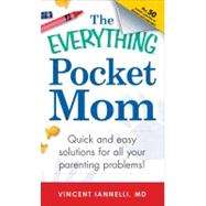 The Everything Pocket Mom: Quick and Easy Solutions for All ..., 9781440530104