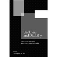 Blackness and Disability : Critical Examinations and Cultura..., 9781611860108