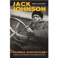 Jack Johnson, Rebel Sojourner: Boxing in the Shadow of the Global Color Line,9780520280113 Jack Johnson, Rebel Sojourner: Boxing in the Shadow of the Global Color Line,9780520280113
