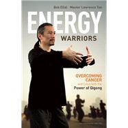 Energy Warriors : Overcoming Cancer and Crisis with the Powe..., 9781611250121
