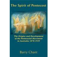The Spirit of Pentecost: The Origins and Development of the ..., 9781609470135