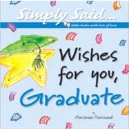 Wishes for You, Graduate : Simply Said... Little Books with ..., 9780976310136