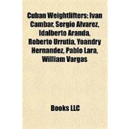 Cuban Weightlifters : Iván Cambar, Sergio Álvarez, Idalber..., 9781157090137