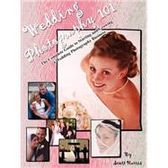 Wedding Photography 101 : The Complete Guide to Starting and..., 9781414050140