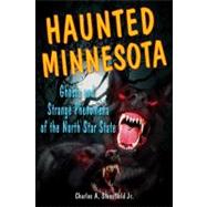 Haunted Minnesota : Ghosts and Strange Phenomena of the Nort..., 9780811700146