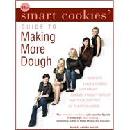 The Smart Cookies' Guide to Making More Dough: How Five Youn..., 9781400110155